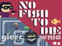 Miniaturka gry: No Fish to Die